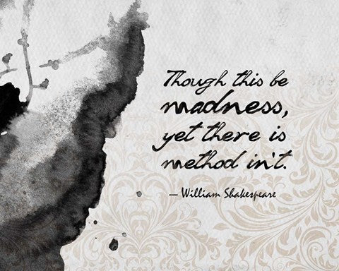 Though This Be Madness - Ink Splash Grayscale by Quote Master