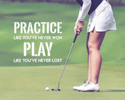 Practice Like You've Never Won - Golf Woman by Sports Mania