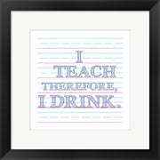 I Teach Therefore, I Drink. by Veruca Salt