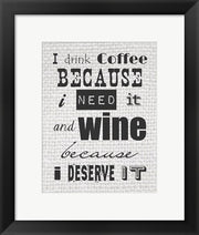 I Drink Coffee Because I Need It and Wine Because I Deserve It by Veruca Salt
