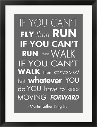 You Have to Keep Moving Forward -Martin Luther King Jr. by Veruca Salt
