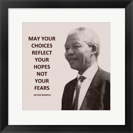 May Your Choices Reflect Your Hopes - Nelson Mandela by Veruca Salt