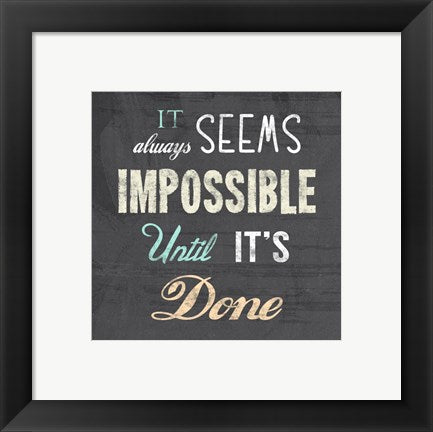 It Always Seems Impossible Until It's Done -Nelson Mandela Quote by Veruca Salt