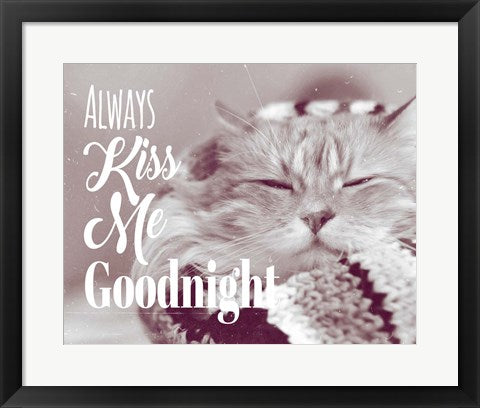 Always Kiss Me Goodnight Sleepy Cat by Quote Master