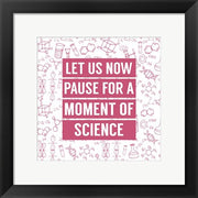 Let Us Now Pause For A Moment of Science - Pink by Color Me Happy