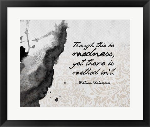Though This Be Madness - Ink Splash Grayscale by Quote Master