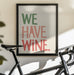 &#039;We Have Wine&#039; Typography Text - Rio Soléy Framed Art | Home or Office Art